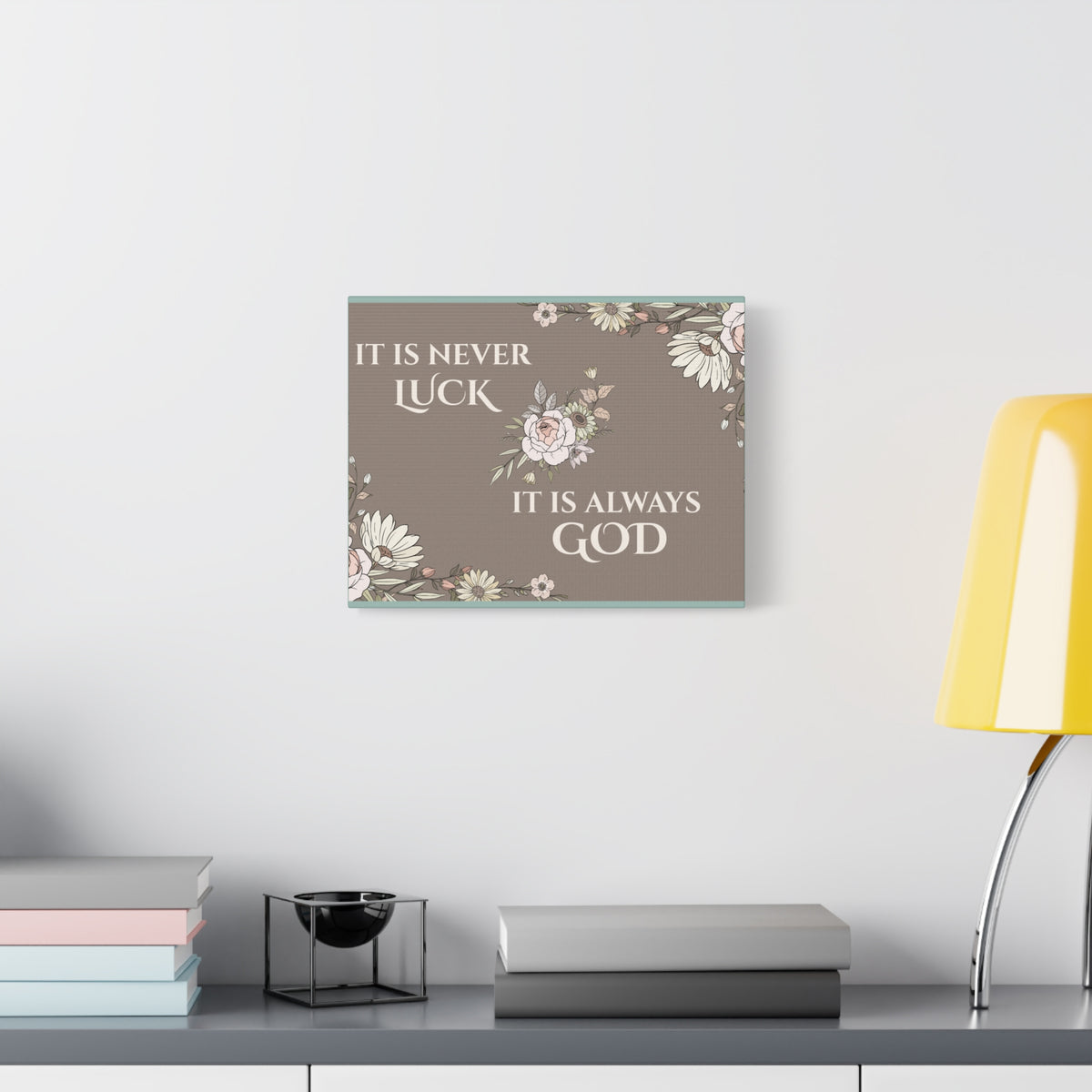 Faith Canvas Wall Art — “It Is Never Luck, It Is Always God” Floral